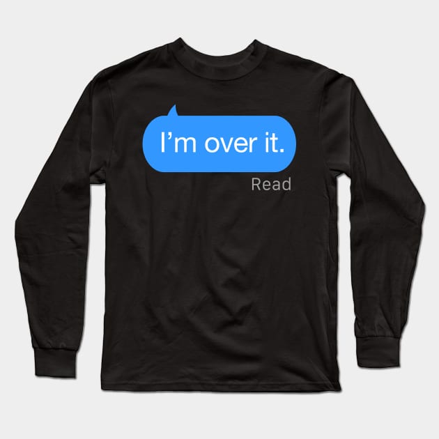 I’m Over It Text Long Sleeve T-Shirt by StickSicky